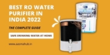 The Complete Guide to Best RO Water Purifiers in India 2022