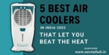 5 Best Air Coolers in India 2022 That Let You Beat The Heat