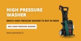 Which high pressure washer to buy in india 2023?